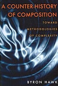 A Counter-History of Composition: Toward Methodologies of Complexity (Paperback, American)