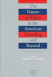 The Nature of Rights at the American Founding and Beyond (Hardcover)