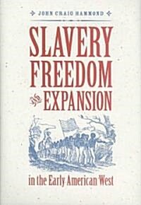 Slavery, Freedom, and Expansion in the Early American West (Hardcover)