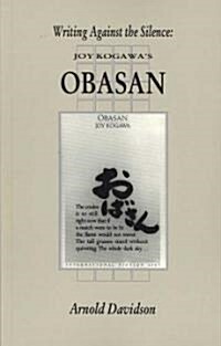 Writing Against the Silence: Joy Kogawas Obasan (Paperback)