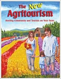 The New Agritourism: Hosting Community and Tourists on Your Farm (Paperback)