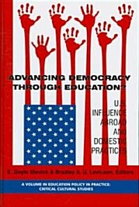 Advancing Democracy Through Education? U.S. Influence Abroad and Domestic Practices (Hc) (Hardcover)