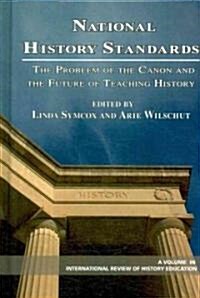 National History Standards: The Problem of the Canon and the Future of Teaching History (Hc) (Hardcover)