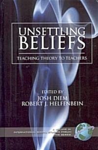 Unsettling Beliefs: Teaching Theory to Teachers (Hc) (Hardcover)