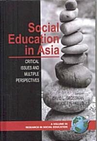 Social Education in Asia: Critical Issues and Multiple Perspectives (Hc) (Hardcover)
