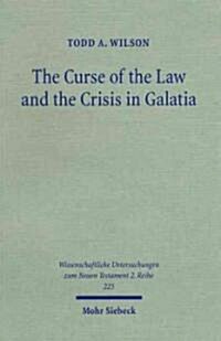 The Curse of the Law and the Crisis in Galatia: Reassessing the Purpose of Galatians (Paperback)