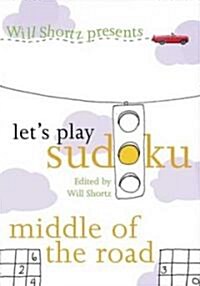 Will Shortz Presents Lets Play Sudoku: Middle of the Road: Middle of the Road (Paperback)
