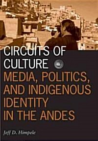 Circuits of Culture: Media, Politics, and Indigenous Identity in the Andes Volume 20 (Paperback)