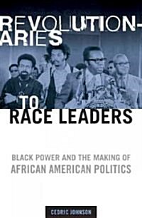 Revolutionaries to Race Leaders: Black Power and the Making of African American Politics (Paperback)