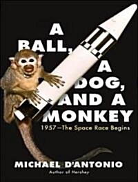 A Ball, a Dog, and a Monkey: 1957---The Space Race Begins (Audio CD)