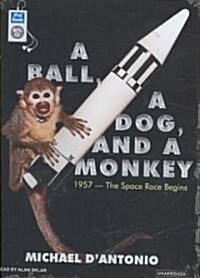 A Ball, a Dog, and a Monkey: 1957---The Space Race Begins (MP3 CD)