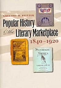 Popular History and the Literary Marketplace, 1840-1920 (Paperback)