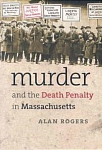 Murder and the Death Penalty in Massachusetts (Paperback)
