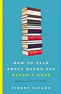 How to Talk about Books You Havent Read (Hardcover)