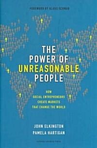 [중고] The Power of Unreasonable People: How Social Entrepreneurs Create Markets That Change the World (Hardcover)