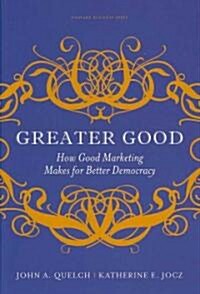 [중고] Greater Good: How Good Marketing Makes for Better Democracy (Hardcover)