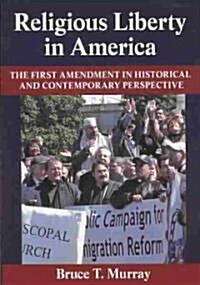 Religious Liberty in America: The First Amendment in Historical and Contemporary Perspective (Paperback)