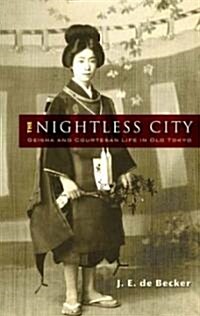 The Nightless City: Geisha and Courtesan Life in Old Tokyo (Paperback)