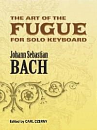 The Art of the Fugue Bwv 1080: Edited for Solo Keyboard by Carl Czerny (Paperback)
