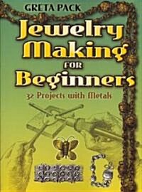 Jewelry Making for Beginners: 32 Projects with Metals (Paperback)