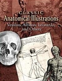 Classic Anatomical Illustrations: Vesalius, Albinus, Leonardo and Others (Paperback)