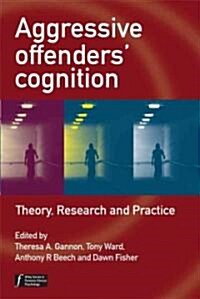 Aggressive Offenders Cognition: Theory, Research, and Practice (Paperback)