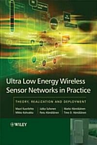 Ultra-Low Energy Wireless Sensor Networks in Practice: Theory, Realization and Deployment (Hardcover)