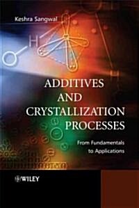 Additives and Crystallization Processes: From Fundamentals to Applications (Hardcover)