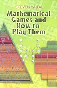 Mathematical Games and How to Play Them (Paperback)
