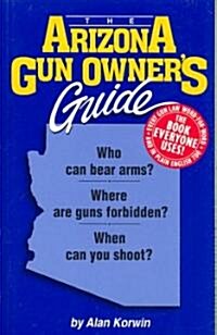 The Arizona Gun Owners Guide (Paperback, 23th, Reprint)