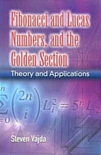 Fibonacci and Lucas Numbers, and the Golden Section: Theory and Applications (Paperback)