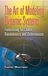 The Art of Modeling Dynamic Systems: Forecasting for Chaos, Randomness, and Determinism (Paperback)