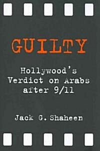 Guilty: Hollywoods Verdict on Arabs After 9/11 (Paperback)