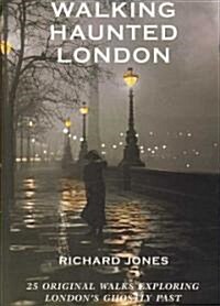 Walking Haunted London: 25 Original Walks Exploring Londons Ghostly Past (Paperback)