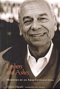 Embers and Ashes: Memoirs of an Arab Intellectual (Paperback)
