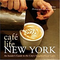 Caf?Life New York: An Insiders Guide to the Citys Neighborhood Caf? (Paperback)
