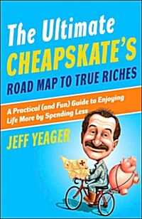 The Ultimate Cheapskates Road Map to True Riches: A Practical (and Fun) Guide to Enjoying Life More by Spending Less                                  (Paperback)