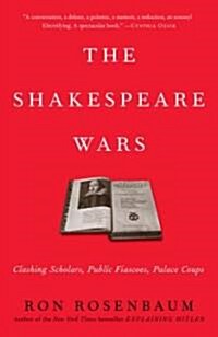 The Shakespeare Wars: Clashing Scholars, Public Fiascoes, Palace Coups (Paperback)