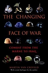 The Changing Face of War: Combat from the Marne to Iraq (Paperback)