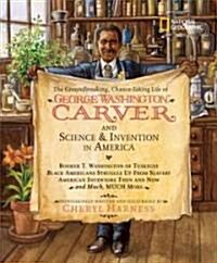 The Groundbreaking, Chance-Taking Life of George Washington Carver and Science and Invention in America: Booker T. Washington of Tuskegee, Black Ameri (Hardcover)
