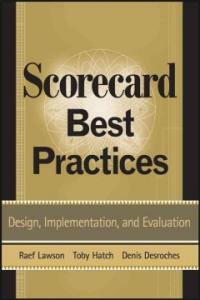 Scorecard best practices : design, implementation, and evaluation