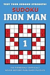 Sudoku Iron Man #1: Sudoku Iron Man #1: 150 Fiendishly Difficult, Never-Before-Published Puzzles (Paperback)