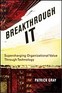 Breakthrough It: Supercharging Organizational Value Through Technology (Hardcover)