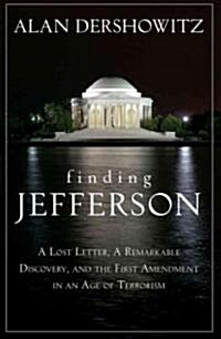 Finding Jefferson : A Lost Letter, a Remarkable Discovery, and the First Amendment in an Age of Terrorism (Hardcover)