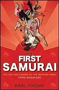 The First Samurai: The Life and Legend of the Warrior Rebel, Taira Masakado (Hardcover)