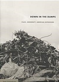 Down in the Dumps: Place, Modernity, American Depression (Paperback)