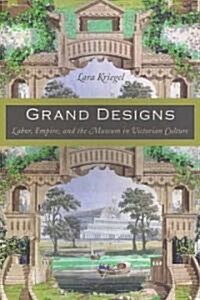 Grand Designs: Labor, Empire, and the Museum in Victorian Culture (Paperback)