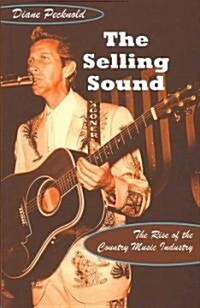The Selling Sound: The Rise of the Country Music Industry (Paperback)