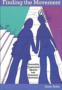 Finding the Movement: Sexuality, Contested Space, and Feminist Activism (Paperback)