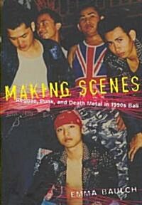 Making Scenes: Reggae, Punk, and Death Metal in 1990s Bali (Paperback)